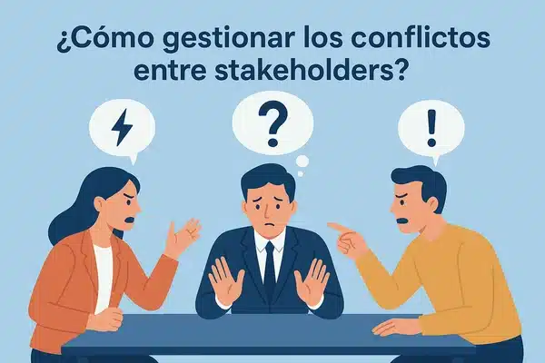 Cómo gestionar los conflictos entre stakeholders